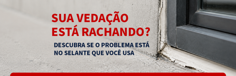 Vedação que racha em poucos meses: você está usando o selante errado?
