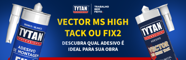 Instalação forte sem parafuso: quando usar Vector MS High Tack e Fix2 Turbo GT 