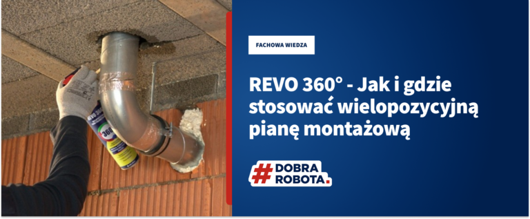 REVO 360° – jak i gdzie stosować wielopozycyjną pianę montażową